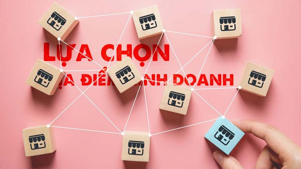 Lựa chọn địa điểm kinh doanh phù hợp